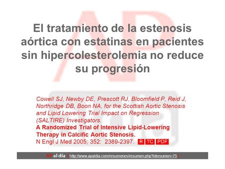El tratamiento de la estenosis aórtica con estatinas en pacientes sin hipercolesterolemia no reduce su progresión Cowell SJ, Newby DE, Prescott RJ, Bloomfield.