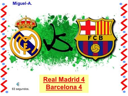 Real Madrid 4 Barcelona 4 Miguel-A. 63 segundos.