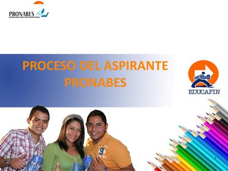 PROCESO DEL ASPIRANTE PRONABES 1. Proceso Aspirante EDUCAFIN PRONABES CICLO 2012-2013 Ingresar a www.educafin.com y dar clic en Solicitudes para accesar.