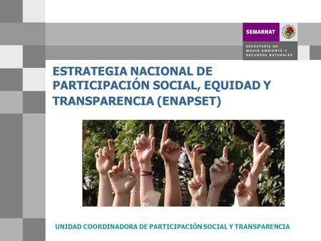 ESTRATEGIA NACIONAL DE PARTICIPACIÓN SOCIAL, EQUIDAD Y TRANSPARENCIA (ENAPSET) UNIDAD COORDINADORA DE PARTICIPACIÓN SOCIAL Y TRANSPARENCIA.