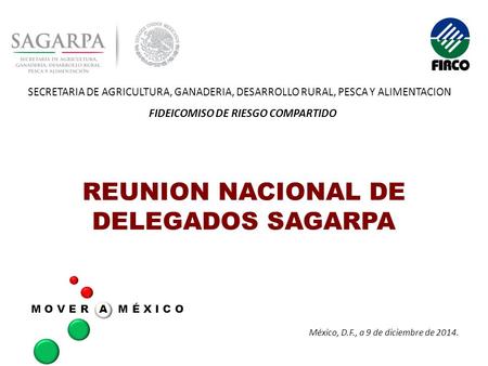 REUNION NACIONAL DE DELEGADOS SAGARPA SECRETARIA DE AGRICULTURA, GANADERIA, DESARROLLO RURAL, PESCA Y ALIMENTACION FIDEICOMISO DE RIESGO COMPARTIDO México,