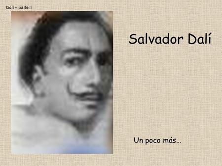 Salvador Dalí Un poco más… Dal í – parte II Figure at a Window, 1925 Comenta la obra…