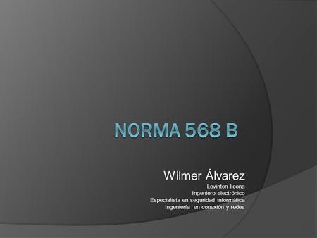 NORMA 568 B Wilmer Álvarez Levinton licona Ingeniero electrónico