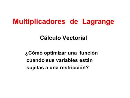 Multiplicadores de Lagrange Cálculo Vectorial
