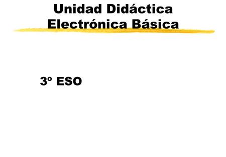 Unidad Didáctica Electrónica Básica