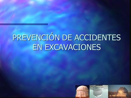 PREVENCIÓN DE ACCIDENTES EN EXCAVACIONES. EXCAVACIONES n Se define como excavación a todas aquellas depresiones o perforaciones artificiales que son ejecutadas.