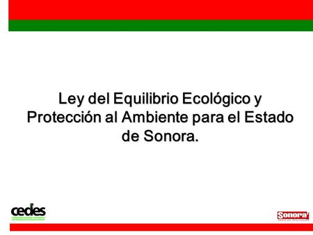 Ley del Equilibrio Ecológico y Protección al Ambiente para el Estado de Sonora.