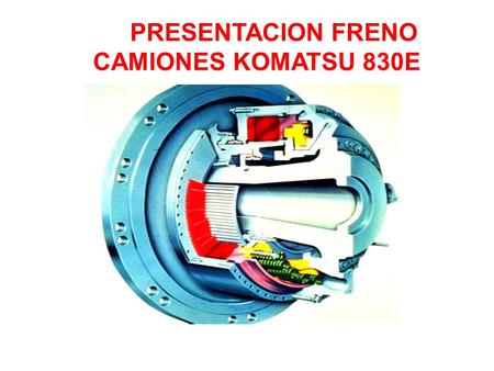 PRESENTACION FRENO CAMIONES KOMATSU 830E