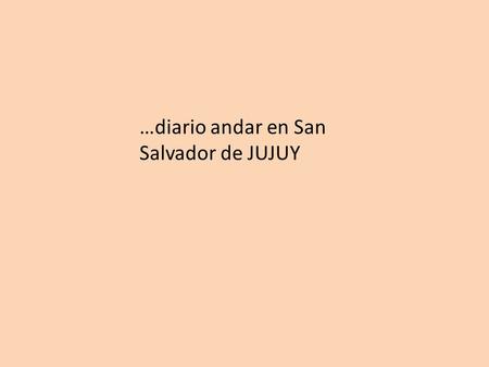 …diario andar en San Salvador de JUJUY. Don Agriño está bien señalizado Con su mástil, su timbre (la tapa de cacerola y palo), y su cuerno de hueso. Quedamos.