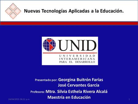 Nuevas Tecnologías Aplicadas a la Educación. Presentado por: Georgina Buitrón Farías José Cervantes García Profesora: Mtra. Silvia Esthela Rivera Alcalá.