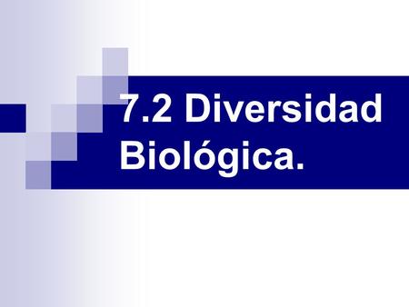 7.2 Diversidad Biológica.. Biodiversidad en México. Se refiere a la variedad de vida. México es uno de los 17 paises megadiversos que albergan del 60.