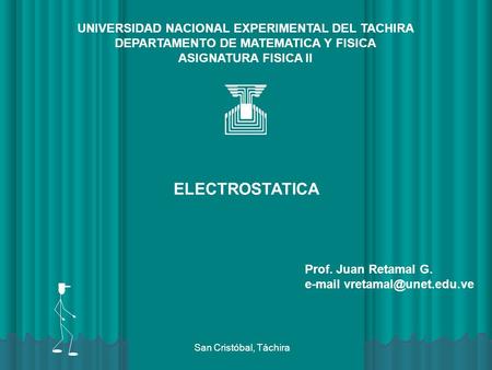 ELECTROSTATICA UNIVERSIDAD NACIONAL EXPERIMENTAL DEL TACHIRA