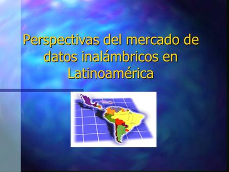 Perspectivas del mercado de datos inalámbricos en Latinoamérica.