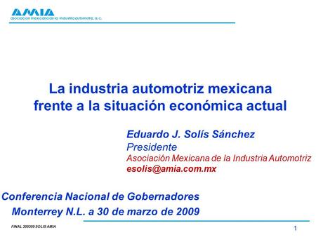 Asociación mexicana de la industria automotriz, a. c. 1 La industria automotriz mexicana frente a la situación económica actual Conferencia Nacional de.
