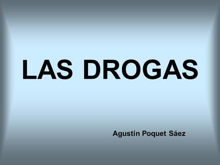 LAS DROGAS Agustín Poquet Sáez.