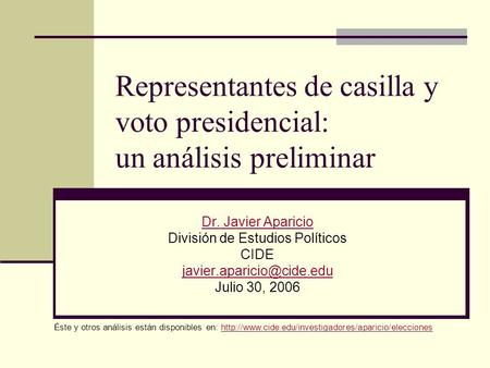 Representantes de casilla y voto presidencial: un análisis preliminar Dr. Javier Aparicio División de Estudios Políticos CIDE