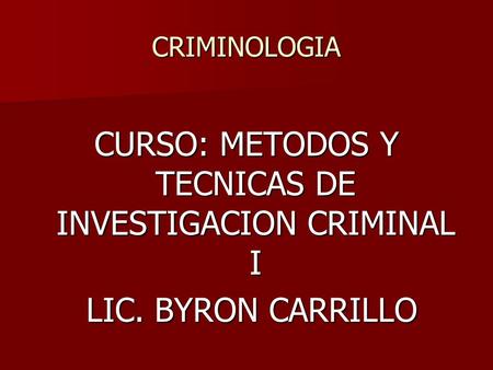 CURSO: METODOS Y TECNICAS DE INVESTIGACION CRIMINAL I