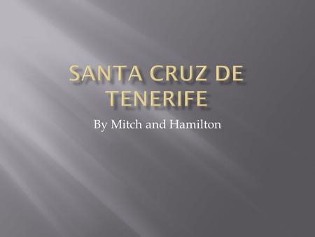 By Mitch and Hamilton. 55  Celebrated in the city of Santa Cruz, on one of the famous Spanish islands Tenerife the carnival bears a strong resemblance.
