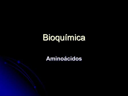 Bioquímica Aminoácidos.