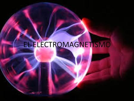 EL ELECTROMAGNETISMO.