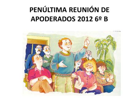 PENÚLTIMA REUNIÓN DE APODERADOS 2012 6º B. LITURGIA PAN Y UVA Se destaca la participación de los alumnos(as) y apoderados en enviar lo solicitado.