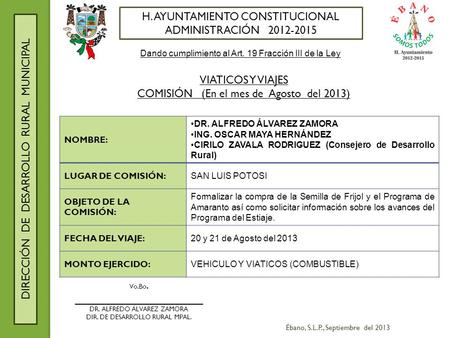 H. AYUNTAMIENTO CONSTITUCIONAL ADMINISTRACIÓN 2012-2015 DIRECCIÓN DE DESARROLLO RURAL MUNICIPAL Dando cumplimiento al Art. 19 Fracción III de la Ley VIATICOS.