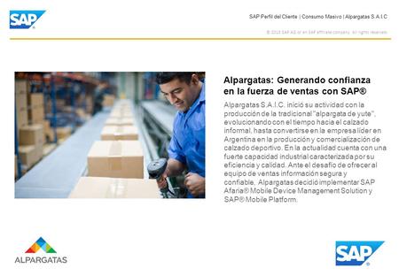 SAP Perfil del Cliente | Consumo Masivo | Alpargatas S.A.I.C © 2013 SAP AG or an SAP affiliate company. All rights reserved. Alpargatas: Generando confianza.