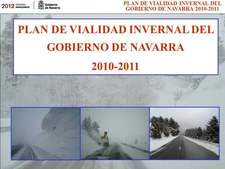 PLAN DE VIALIDAD INVERNAL DEL GOBIERNO DE NAVARRA 2010-2011 PLAN DE VIALIDAD INVERNAL DEL GOBIERNO DE NAVARRA 2010-2011.