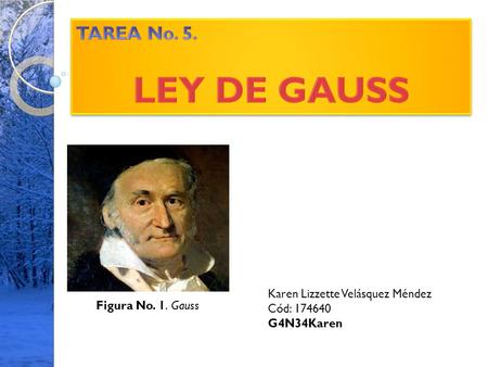 LEY DE GAUSS TAREA No. 5. Karen Lizzette Velásquez Méndez Cód: