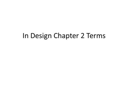 In Design Chapter 2 Terms. Typeface the name of the type family el nombre de la familia tipo.