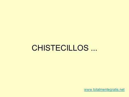 CHISTECILLOS ... www.totalmentegratis.net.