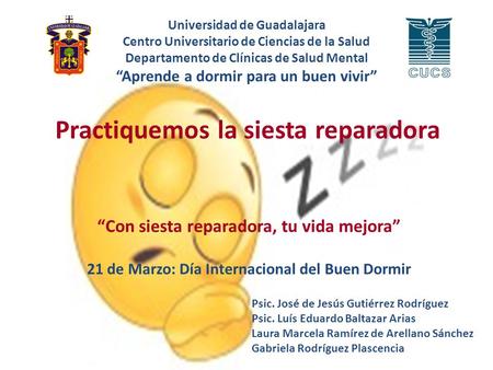 Practiquemos la siesta reparadora “Con siesta reparadora, tu vida mejora” 21 de Marzo: Día Internacional del Buen Dormir Universidad de Guadalajara Centro.