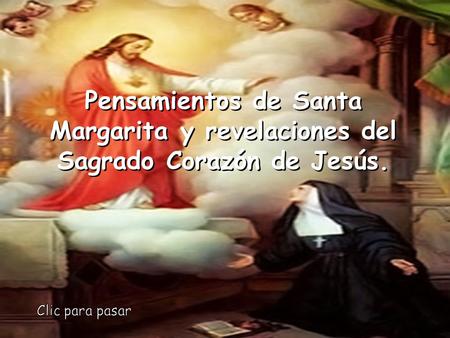Pensamientos de Santa Margarita y revelaciones del Sagrado Corazón de Jesús. Clic para pasar.