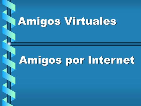 Amigos Virtuales Amigos por Internet.