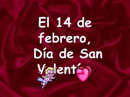El 14 de febrero, Día de San Valentín, Día de San Valentín El 14 de febrero es el Día de San Valentín, quizás una de las celebraciones más populares.