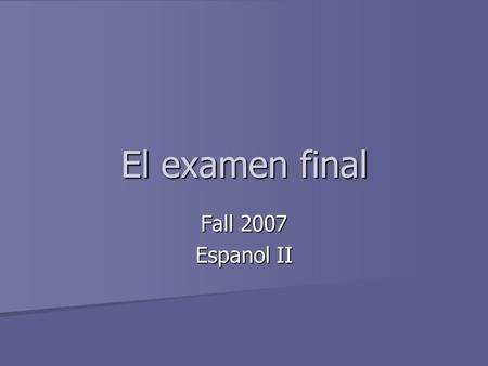 El examen final Fall 2007 Espanol II. 3. Me gusta, me fascina, me encanta, me choca Me gusta, me fascina, me encanta, me choca Le gusta, le fascina, le.