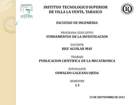 FACULTAD DE INGENIERIA PROGRAMA EDUCATIVO FUNDAMENTOS DE LA INVESTIGACION DOCENTE BILY AGUILAR MAY TRABAJO PUBLICACION CIENTIFICA DE LA MECATRONICA ESTUDIANTE.