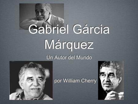 Gabriel Gárcia Márquez Un Autor del Mundo por William Cherry.