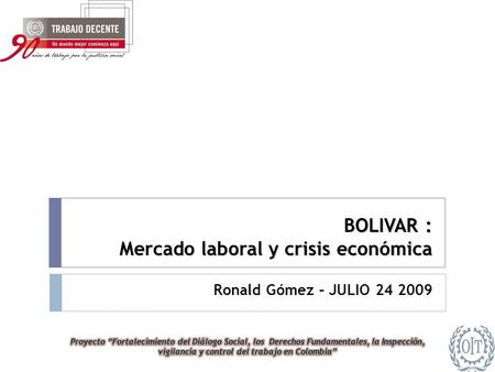 BOLIVAR : Mercado laboral y crisis económica Ronald Gómez – JULIO 24 2009.