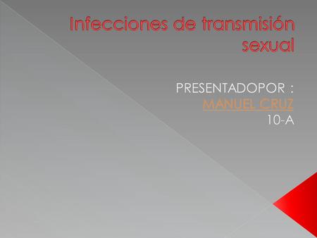 , Las infecciones de transmisión sexual ITS (también enfermedades de transmisión sexual (ETS), 1 antes enfermedades venéreas ) son un conjunto de afecciones.