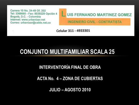 CONJUNTO MULTIFAMILIAR SCALA 25 INTERVENTORÍA FINAL DE OBRA ACTA No. 4 – ZONA DE CUBIERTAS JULIO – AGOSTO 2010.