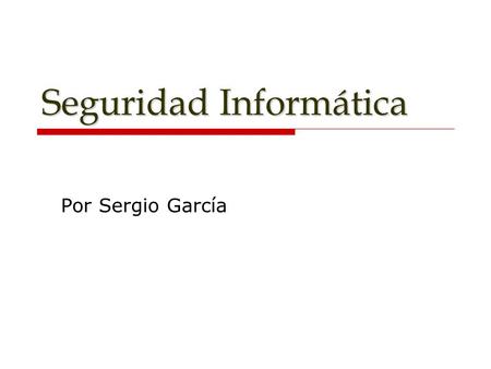 Seguridad Informática Por Sergio García. Pre-Requisitos  Uso básico de un sistema operativo  Uso básico de internet y sus herramientas  Conocimientos.