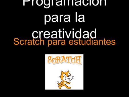 Scratch para estudiantes Programación para la creatividad.