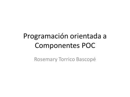 Programación orientada a Componentes POC Rosemary Torrico Bascopé.