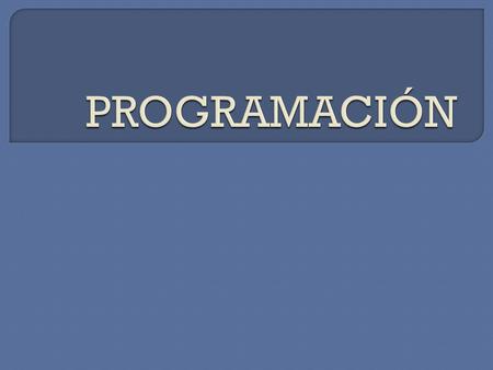 Programación es la acción y efecto de programar  Elaboración de programas para la resolución de problemas mediante computadorasprogramasproblemas computadoras.