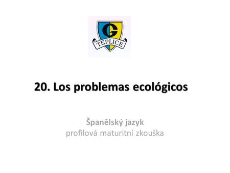 20. Los problemas ecológicos Španělský jazyk profilová maturitní zkouška.