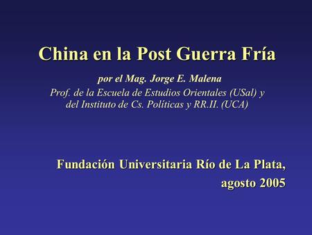 China en la Post Guerra Fría China en la Post Guerra Fría por el Mag. Jorge E. Malena Prof. de la Escuela de Estudios Orientales (USal) y del Instituto.