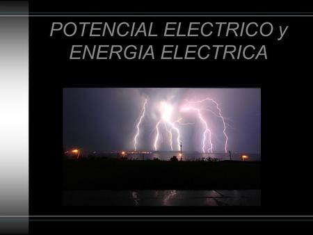 POTENCIAL ELECTRICO y ENERGIA ELECTRICA