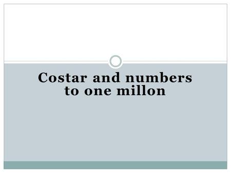Costar and numbers to one millon. Use the verb costar (which means to cost) to talk about what something costs. Costar is only used in the third person,