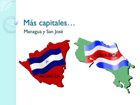 Más capitales… Managua y San José.